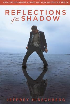 Reflections of the Shadow: Creating Memorable Heroes and Villains For Film and TV Paperback Threeact Partners