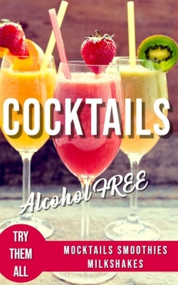 Alcohol-Free Cocktails Book: Recipes Mocktails Smoothies and Milkshakes Paperback Independently Published