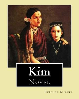 Kim. By: Rudyard Kipling, illustrated By: J. L. Kipling (6 July 1837 - 26 Janua: Kim is a novel by Nobel Prize-winning English Paperback Createspace Independent Publishing Platform