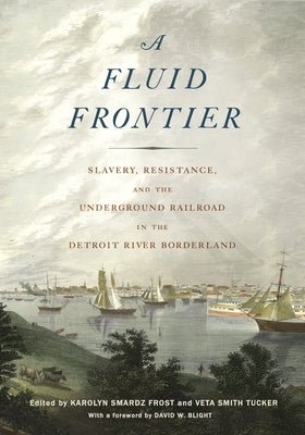 Fluid Frontier: Slavery, Resistance, and the Underground Railroad in the Detroit River Borderland Paperback Wayne State University Press