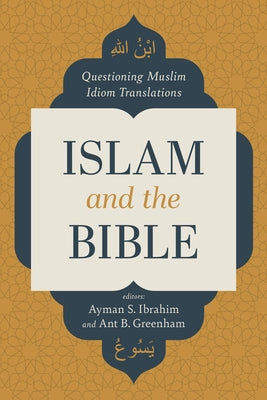 Islam and the Bible: Questioning Muslim Idiom Translations Paperback B&H Publishing Group