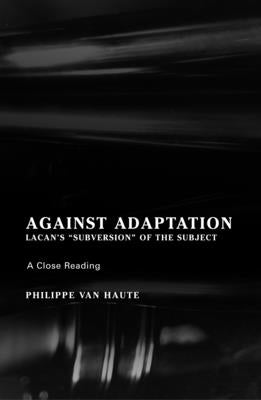 Against Adaptation: Lacan's Subversion of the Subject Paperback Other Press (NY)