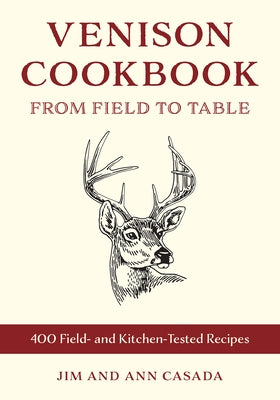 Venison Cookbook: From Field to Table, 400 Field- And Kitchen-Tested Recipes Paperback Stackpole Books