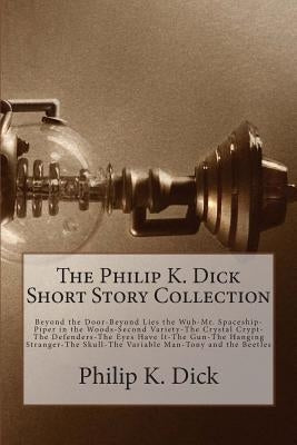 The Philip K. Dick Short Story Collection Paperback Createspace Independent Publishing Platform