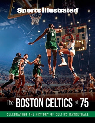 Sports Illustrated the Boston Celtics at 75 by The Editors of Sports Illustrated