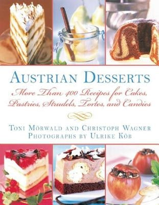 Austrian Desserts: More Than 400 Recipes for Cakes, Pastries, Strudels, Tortes, and Candies Paperback Skyhorse Publishing