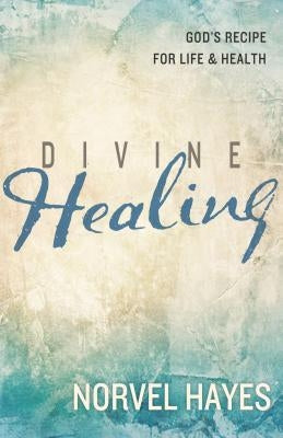Divine Healing: God's Recipe for Life and Health Paperback Harrison House