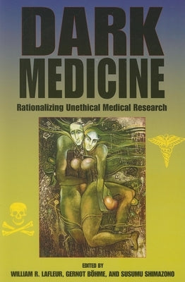 Dark Medicine: Rationalizing Unethical Medical Research Paperback Indiana University Press