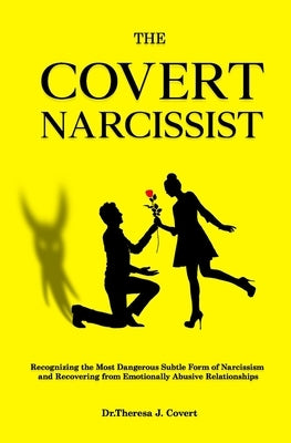 The Covert Narcissist: Recognizing the Most Dangerous Subtle Form of Narcissism and Recovering from Emotionally Abusive Relationships Paperback Independently Published