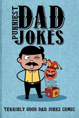 Punniest Dad Jokes: Terribly Good Dad Jokes Comic Paperback Independently Published