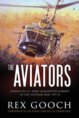 The Aviators: Stories of U.S. Army Helicopter Combat in the Vietnam War, 1971-72 Paperback Independently Published