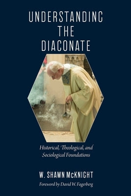 Understanding the Diaconate: Historical, Theological, and Sociological Foundations Paperback Catholic University of America Press
