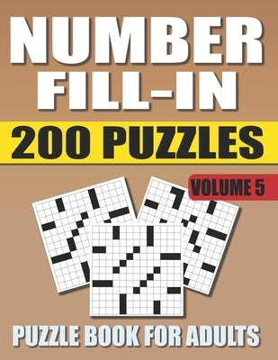 Number Fill In Puzzle Book For Adults (Volume 5): 200 Number Fill-Ins Puzzles And 12,000+ Numbers To Fill (Number Fill-In Puzzle Books for Adults) Paperback Independently Published