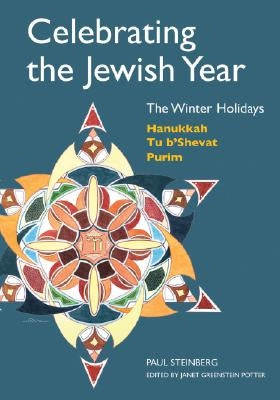 Celebrating the Jewish Year: The Winter Holidays: Hanukkah, Tu B'shevat, Purim Paperback University of Nebraska Press