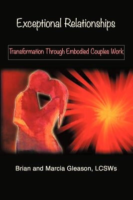 Exceptional Relationships: Transformation Through Embodied Couples Work Paperback iUniverse