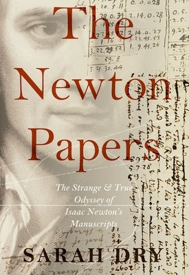 Newton Papers: The Strange and True Odyssey of Isaac Newton's Manuscripts Paperback Oxford University Press, USA
