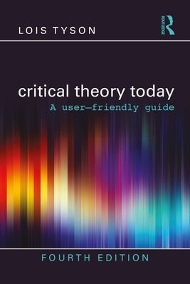 Critical Theory Today: A User-Friendly Guide Paperback Routledge