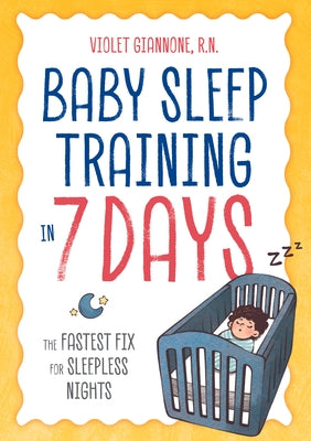 Baby Sleep Training in 7 Days: The Fastest Fix for Sleepless Nights by Giannone, Violet