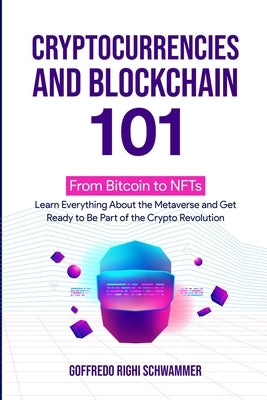 Cryptocurrencies and Blockchain 101: From Bitcoin to NFTs: Learn Everything About the Metaverse and Get Ready to Be Part of the Crypto Revolution Paperback Lulu.com