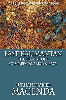 East Kalimantan: The Decline of a Commercial Aristocracy Paperback Equinox Publishing