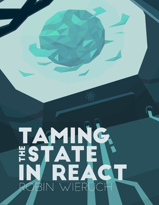 Taming the State in React: Your journey to master Redux and MobX Paperback Createspace Independent Publishing Platform
