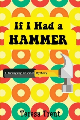 If I Had a Hammer: A Swinging Sixties Mystery Paperback Level Best Books