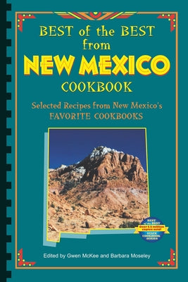 Best of the Best from New Mexico Cookbook: Selected Recipes from New Mexico's Favorite Cookbooks Paperback Quail Ridge Press