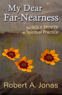 My Dear Far-Nearness: The Holy Trinity as a Spiritual Practice Paperback Orbis Books