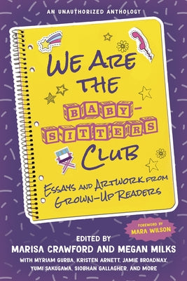 We Are the Baby-Sitters Club: Essays and Artwork from Grown-Up Readers Paperback Chicago Review Press