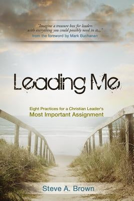 Leading Me: Eight Practices for a Christian Leader's Most Important Assignment Paperback Castle Quay Books