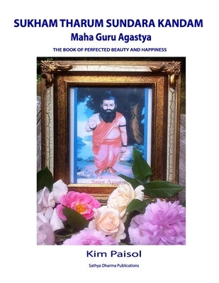 Sukham Tharum Sundara Kandam of Maha Guru Agastya: The Book of Perfected Beauty and Happiness Paperback Createspace Independent Publishing Platform