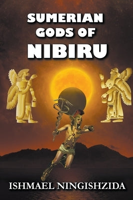 Sumerian Gods of Nibiru Paperback Ningishzida Press