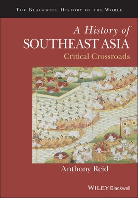 A History of Southeast Asia: Critical Crossroads Paperback Wiley-Blackwell