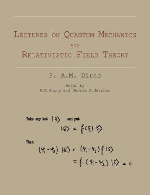 Lectures on Quantum Mechanics and Relativistic Field Theory Paperback Martino Fine Books