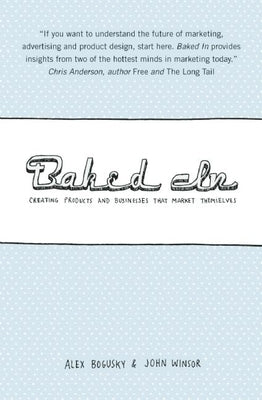 Baked in: Creating Products and Businesses That Market Themselves Paperback Agate B2