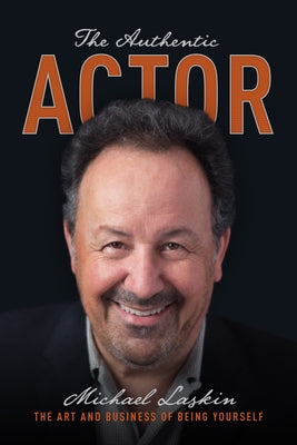 The Authentic Actor: The Art and Business of Being Yourself Paperback Michael Wiese Productions