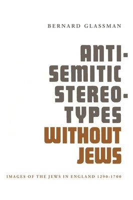 Anti-Semitic Stereotypes Without Jews: Images of the Jews in England 1290-1700 Paperback Wayne State University Press