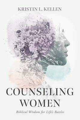 Counseling Women: Biblical Wisdom for Life's Battles Paperback B&H Publishing Group