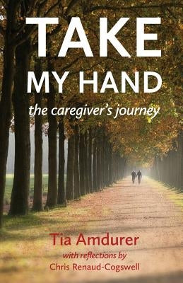 Take My Hand: the caregiver's journey Paperback Torchflame Books