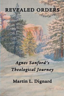 Revealed Orders: Agnes Sanford's Theological Journey Paperback Emeth Press