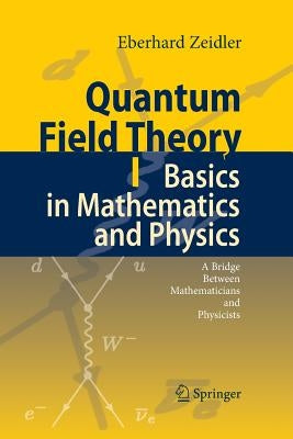 Quantum Field Theory I: Basics in Mathematics and Physics: A Bridge Between Mathematicians and Physicists Paperback Springer
