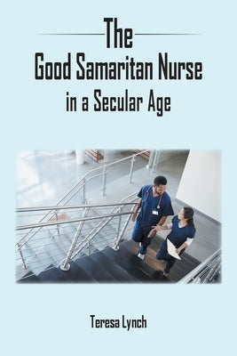 The Good Samaritan Nurse in a Secular Age Paperback Grosvenor House Publishing Limited