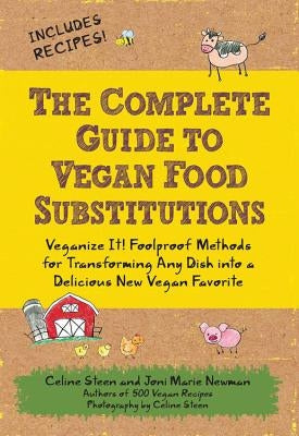 The Complete Guide to Vegan Food Substitutions: Veganize It! Foolproof Methods for Transforming Any Dish Into a Delicious New Vegan Favorite Fair Winds Press (MA)
