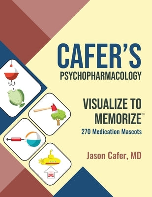Cafer's Psychopharmacology: Visualize to Memorize 270 Medication Mascots Paperback Cafermed LLC