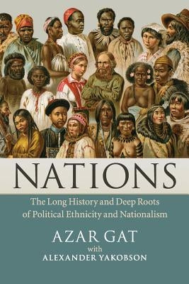 Nations: The Long History and Deep Roots of Political Ethnicity and Nationalism Paperback Cambridge University Press