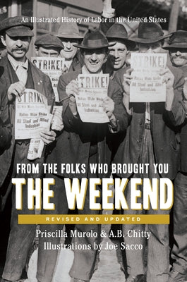 From the Folks Who Brought You the Weekend: A Short, Illustrated History of Labor in the United States New Press