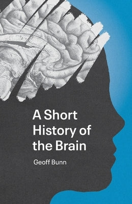 A Short History of the Brain Paperback Ingleton Press