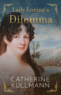 Lady Loring's Dilemma: A Regency Novel Paperback Catherine Kullmann
