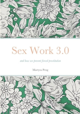 Sex Work 3.0: and how we prevent forced prostitution Paperback Lulu.com