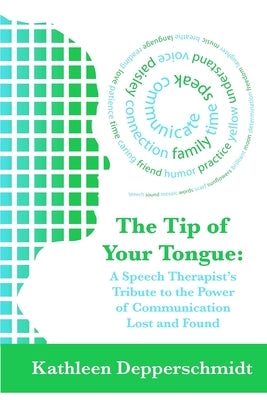 The Tip of Your Tongue: A Speech Therapist's Tribute to the Power of Communication Lost and Found Paperback Independently Published
